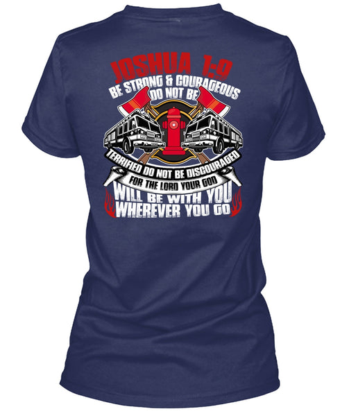 Strong And Courageous Do Not Be T Shirt, Being A Firefighter T Shirt