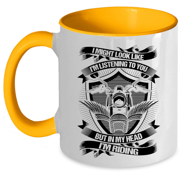 In My Head I'm Riding Coffee Mug, I Might Look Like I'm Listening To You Accent Mug