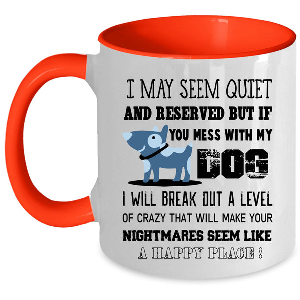 I Will Break Out A Level Of Crazy Coffee Mug, Mess With My Dog Accent Mug