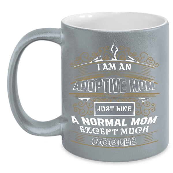 I Am An Adoptive Mom Coffee Mug, Cool Adoptive Mom Coffee Cup