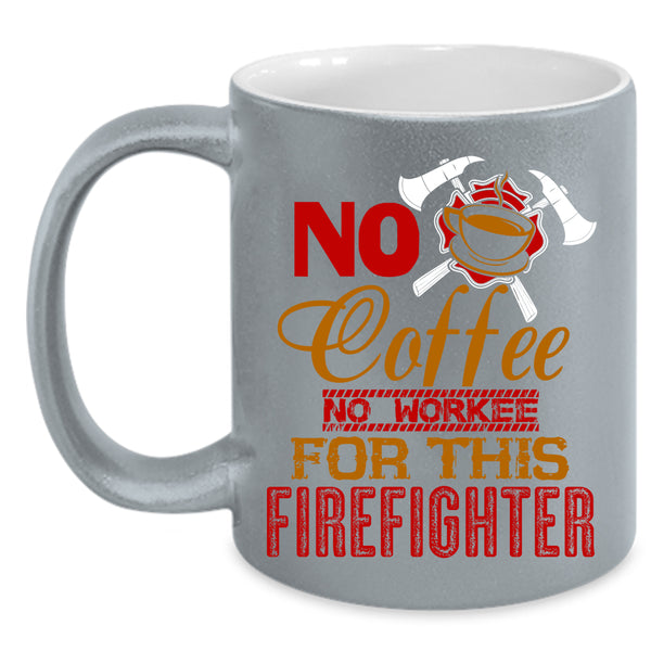No Coffee Coffee Mug, For This Firefighter Coffee Cup