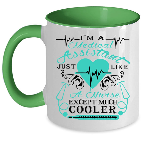 Just Like A Nurse Except Much Cooler Coffee Mug, I'm A Medical Assistant Accent Mug