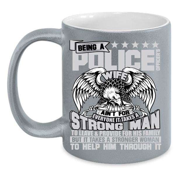 Being A Police Officer's Wife Coffee Mug, It Takes A Stronger Woman To Help Him Coffee Cup