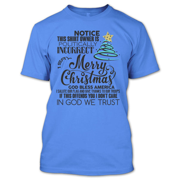 Merry Christmas T Shirt, Notice This Shirt Owner Is Politically T Shirt