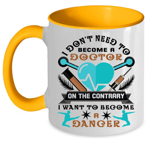 I Want To Become A Dancer Coffee Mug, I Don't Need To Become A Doctor Accent Mug