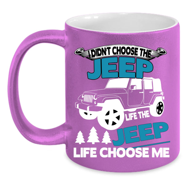 I Didn't Choose The Jeep Life Coffee Mug, The Jeep Life Choose Me Coffee Cup