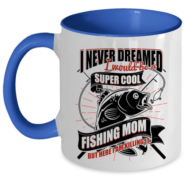 Cool Fishing Mom Coffee Mug, I Would Be A Cool Fishing Mom Accent Mug