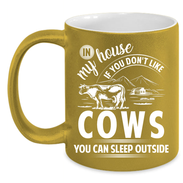 If You Don't Like Cows Coffee Mug, You Can Sleep Outside Coffee Cup
