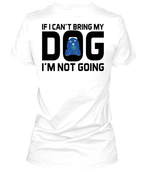 I Can't Bring My Dog T Shirt, Favorite T Shirt