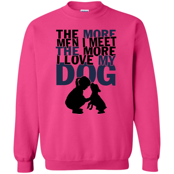 Coolest Dog Lover T Shirt, The More Men I Meet Sweatshirt