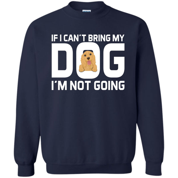 Mess With My Dog T Shirt, And They'll Never Find Your Body  Sweatshirt