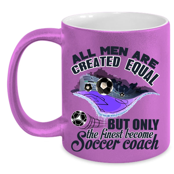 Cool Men Coffee Mug, Only The Finest Become Soccer Coach Accent Mug