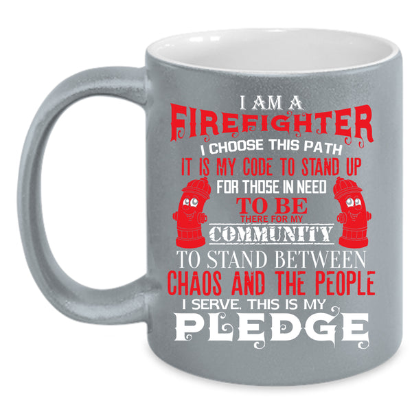 I Am A Firefighter Coffee Mug, Best Firefighter Ever Coffee Cup