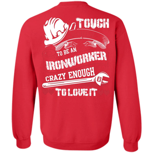 Crazy Enough To Love It T Shirt, I Love Ironworker Sweatshirt