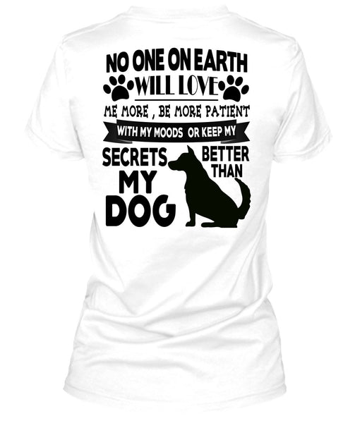 Secrets Better Than My Dog T Shirt, I Love My Dogs T Shirt