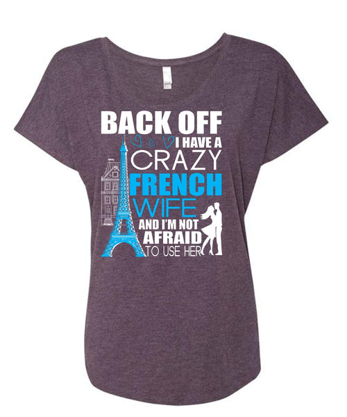 I Have A Crazy French Wife T Shirt, Being A Wife T Shirt, Cool Shirt (Ladies' Triblend Dolman Sleeve)
