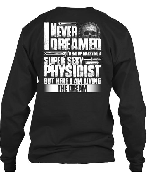 Marrying A Physicist T Shirt, I Never Dreamed T Shirt