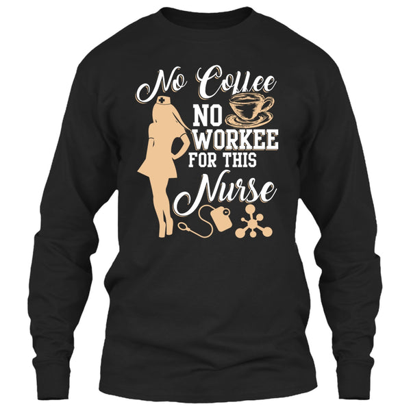 No Coffee No Workee T Shirt, For This Nurse T Shirt