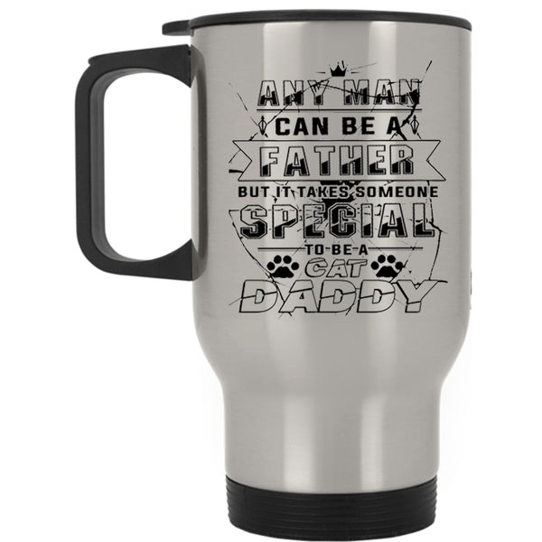Someone Special To Be A Cat Daddy Travel Mug, Any Man Can Be A Father Mug