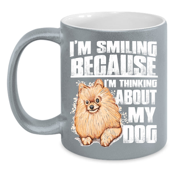 I'm Smiling Coffee Mug, I'm Think About My Dog Coffee Cup
