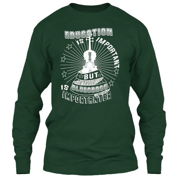 Education Is Important T Shirt, But Bluegrass Is Importanter T Shirt