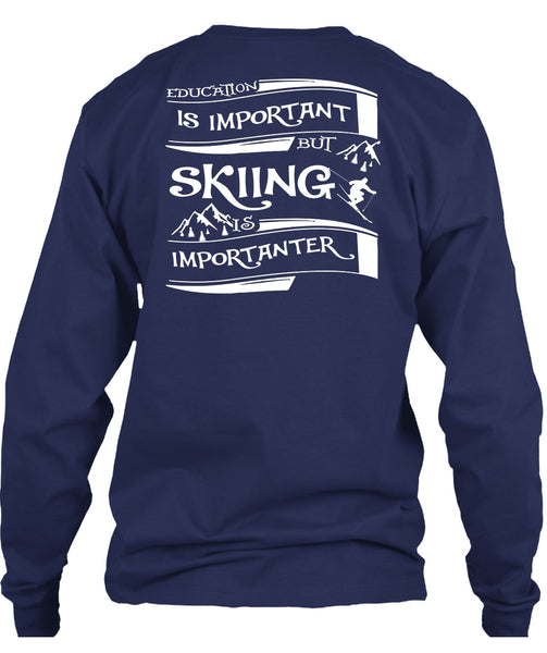 Education Is Important But Skiing Is Importanter T Shirt, I Love My Life T Shirt