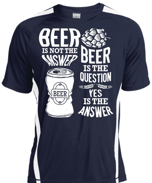 Beer Is Not The Answer T Shirt, Beer Is The Question T Shirt, Cool Shirt