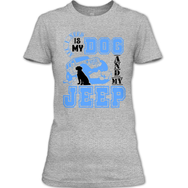 All I Need Is My Dog T Shirt, I Love My Jeep And Dog T Shirt