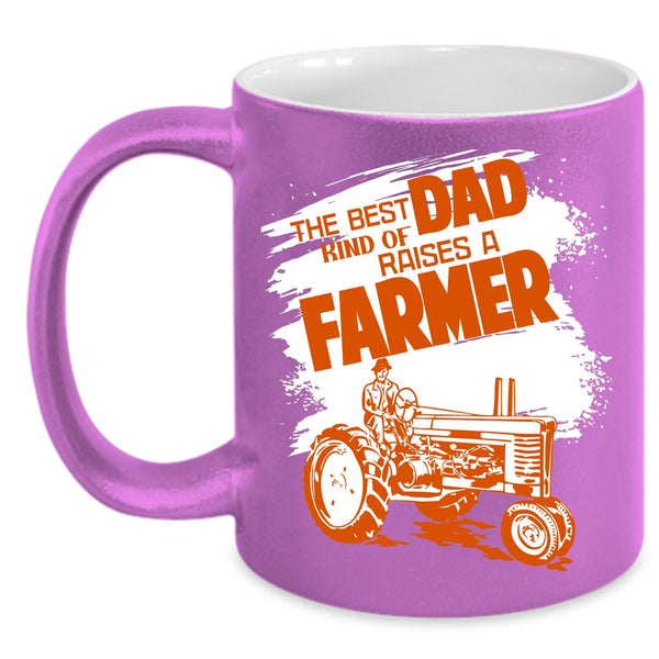 The Best Kind Of Dad Raises A Farmer Coffee Mug, Awesome Dad Coffee Cup