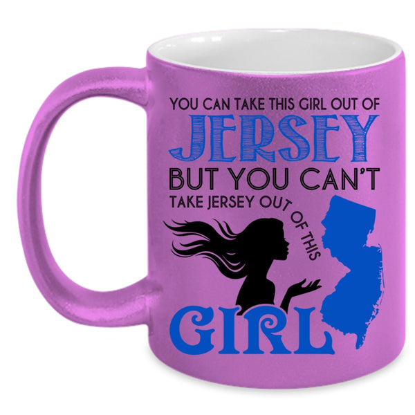 Cool Jersey Girls Coffee Mug, You Can Take This Girl Out Of Jersey Accent Mug