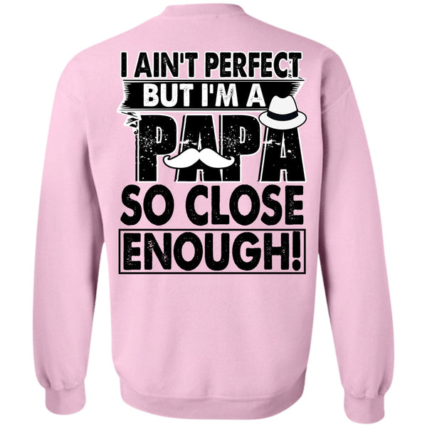 I Love Papa T Shirt, I'm A Papa So Close Enough Sweatshirt