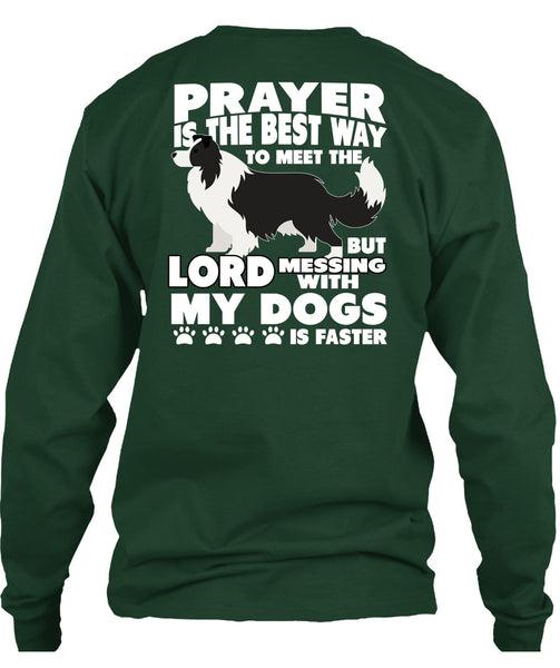 Prayer Is The Best Way T Shirt, Messing With My Dogs T Shirt