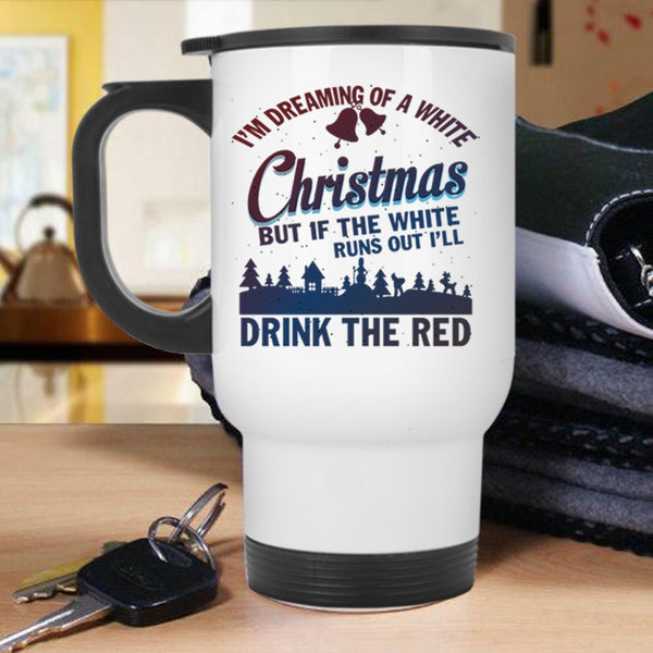 I'll Drink The Red Travel Mug, I'M Dreaming Of A White Christmas Mug