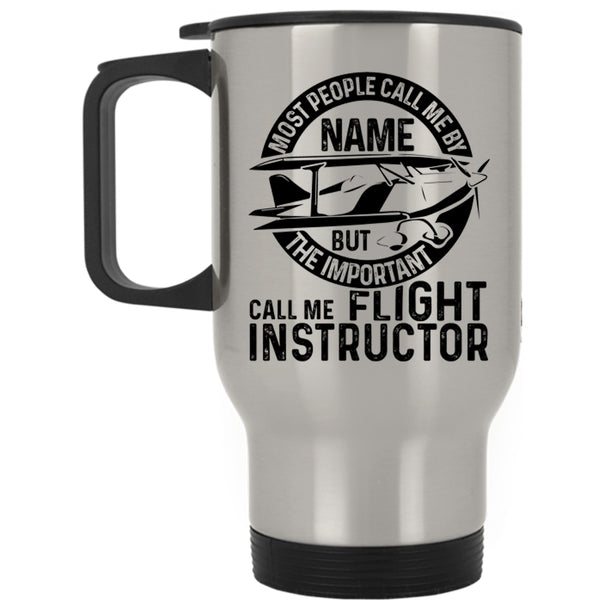 Cool Instructor Travel Mug, The Important Call Me Flight Instructor Mug