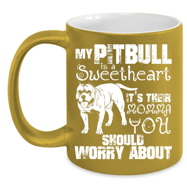 My Pitbull Is A Sweetheart Coffee Mug, It's Their Momma Coffee Cup