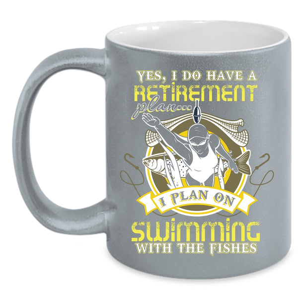 I Do Have A Retirement Plan Coffee Mug, I Plan On Swimming With The Fishes Coffee Cup
