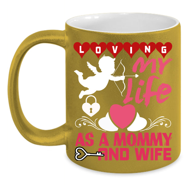 Loving My Life As A Mommy And Wife Coffee Mug, Cute Love Coffee Cup