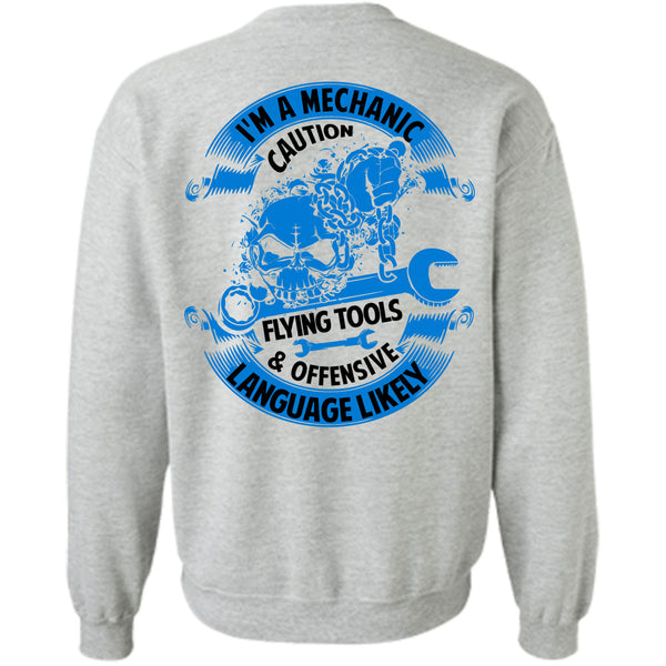 Being A Mechanic T Shirt, I'm A Mechanic Caution Flying Tools Sweatshirt