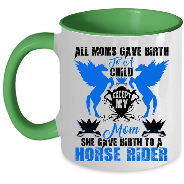 Cool Mom Coffee Mug, My Mom Gave Birth To A Horse Rider Accent Mug