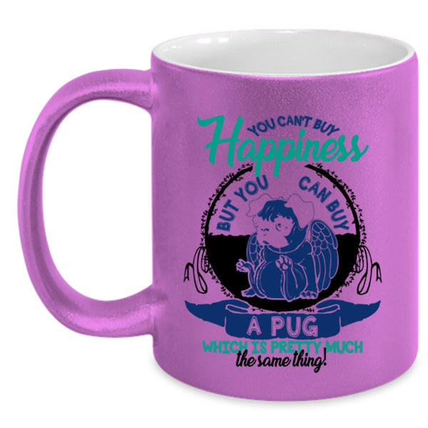 You Can Buy A Pug Coffee Mug, You Can't Buy Happiness Accent Mug