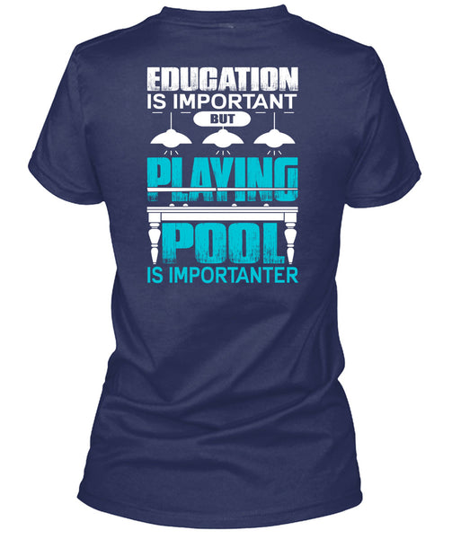 Playing Pool Is Importanter T Shirt, Education Is Important T Shirt