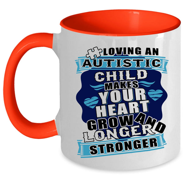 Longer And Stronger Coffee Mug, Loving An Autistic Child Makes Your Heart Grow Accent Mug