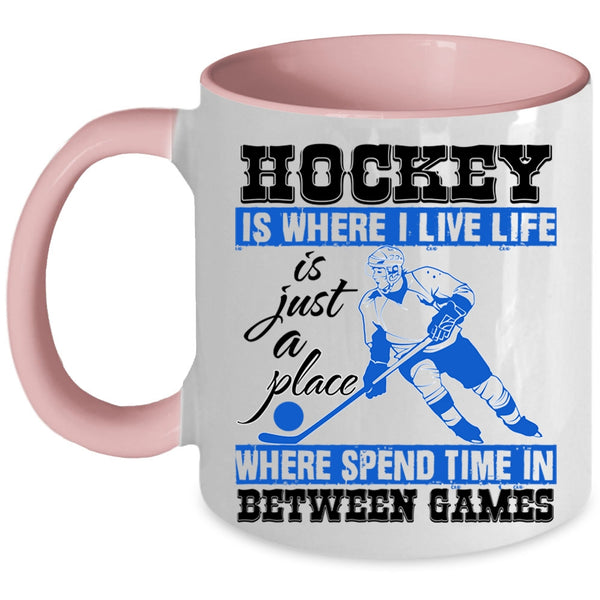 Life Is Just A Place Coffee Mug, Hockey Is Where I Live Accent Mug