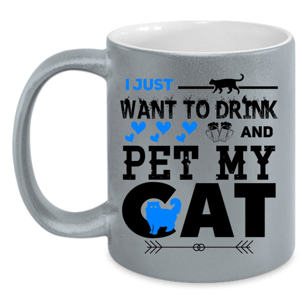 My Cat Coffee Mug, I Just Want To Drink Beer And Pet Accent Mug