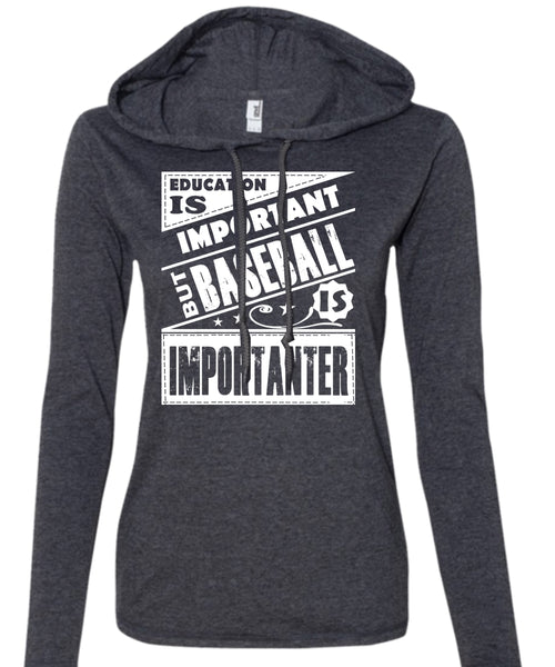 Education Is Important But Baseball Is Importanter T Shirt, Sport T Shirt (Anvil Ladies Ringspun Hooded)