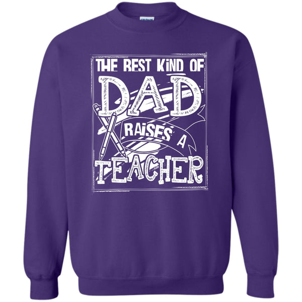 Dad Raises A Teacher T Shirt, Gift For Dad Sweatshirt