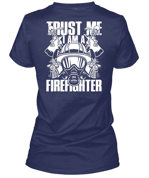 Trust Me I Am A Firefighter T Shirt, Being A Firefighter T Shirt