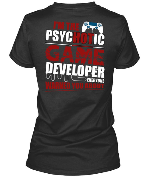 I'm The Psychotic Game T Shirt, Being A Gamer T Shirt