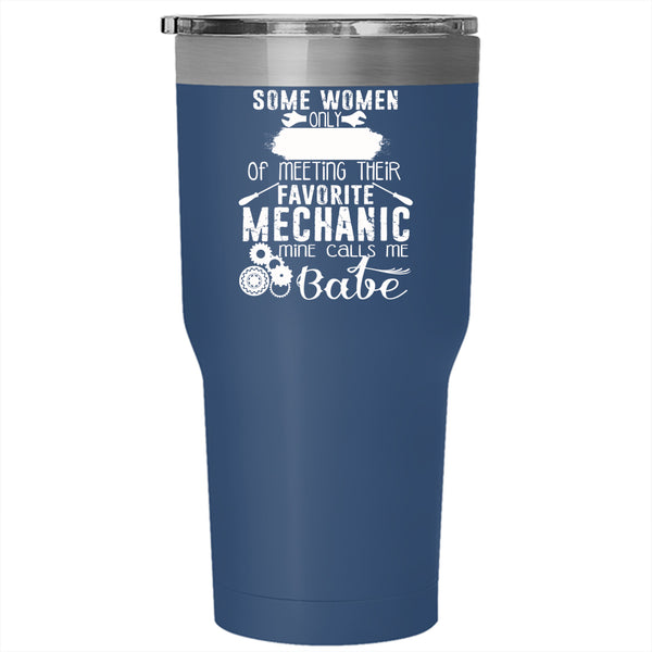 Meeting Their Favorite Mechanic Tumbler 30 oz Stainless Steel, Mine Calls Me Babe Travel Mug