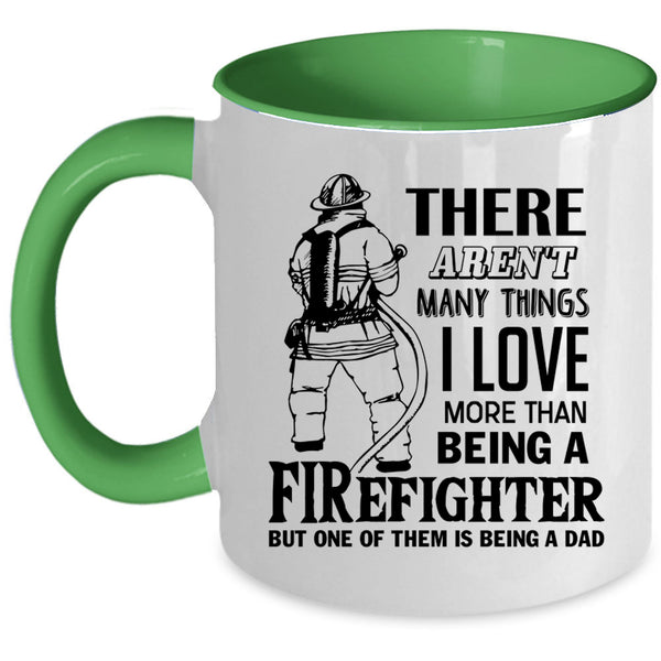 Being A Dad Coffee Mug, I Love Being A Firefighter Accent Mug